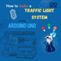 Traffic Light Controlling System using Arduino Uno